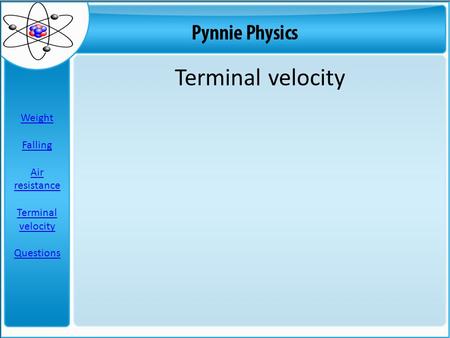 Terminal velocity Weight Falling Air resistance Terminal velocity Questions.