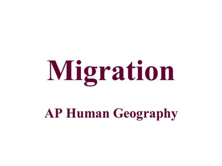 Migration AP Human Geography.