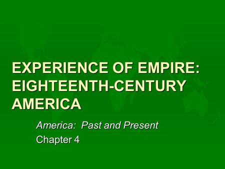 EXPERIENCE OF EMPIRE: EIGHTEENTH-CENTURY AMERICA