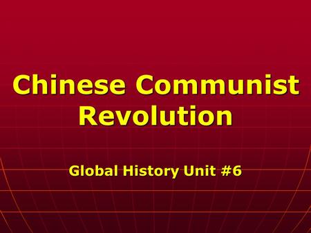 Chinese Communist Revolution Global History Unit #6.