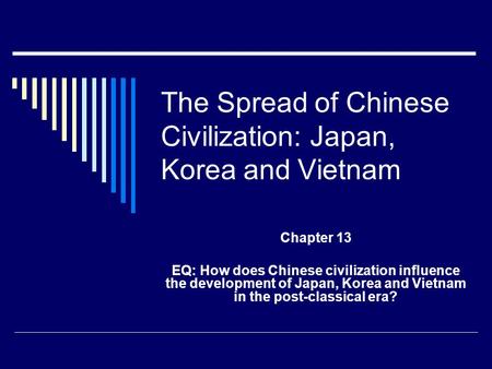 The Spread of Chinese Civilization: Japan, Korea and Vietnam