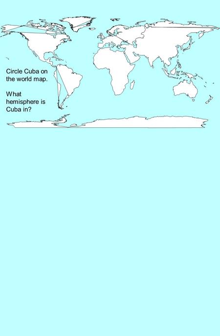 Circle Cuba on the world map.