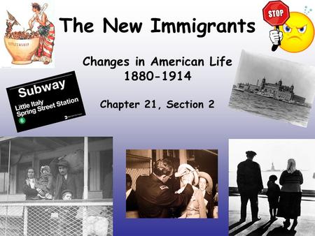 The New Immigrants Changes in American Life 1880-1914 Chapter 21, Section 2.