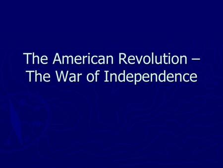 The American Revolution – The War of Independence.