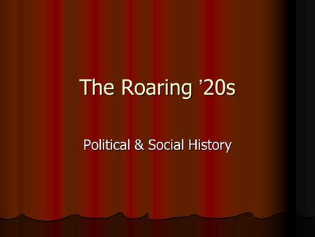 The Roaring ’20s Political & Social History. Post War Economy Wartime shortages had forced savings Wartime shortages had forced savings People now wanted.