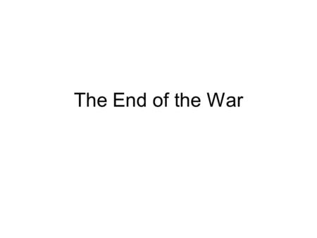 The End of the War.