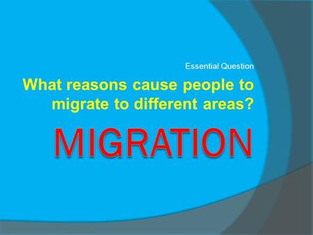 Migration What reasons cause people to migrate to different areas?