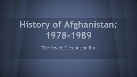 History of Afghanistan: 1978-1989 The Soviet Occupation Era.