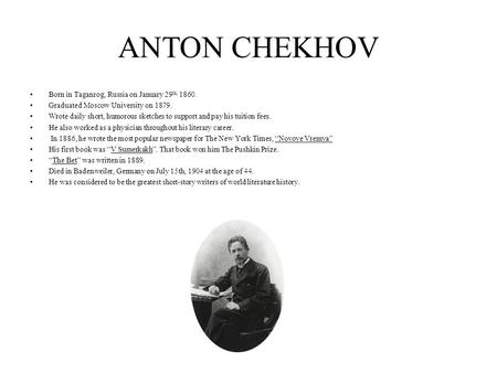ANTON CHEKHOV Born in Taganrog, Russia on January 29th, 1860.