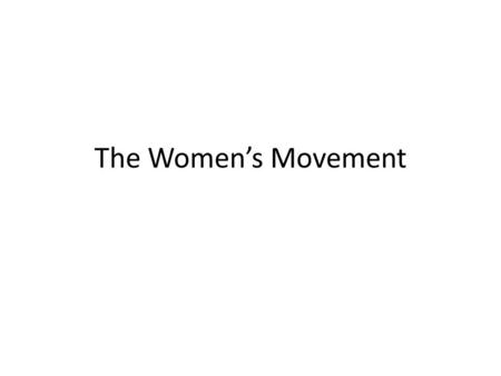 The Women’s Movement.