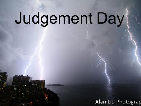 Judgement Day. Judgment Day To distinguish between individual and general judgment To explain with evidence how God will judge people To reflect on how.