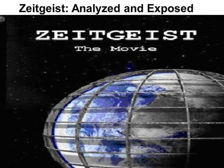 Zeitgeist: Analyzed and Exposed. Zeitgeist Claims of Zeitgeist 1. Christianity Borrowed from Astrological Zodiac 2. Jesus Never Existed 3. Life of.