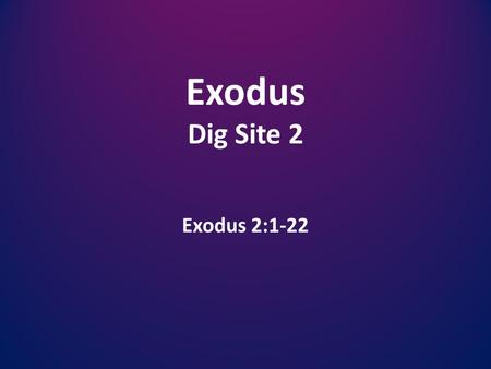 Exodus Dig Site 2 Exodus 2:1-22. Memory Verse – Psalm 7:10 My shield is God Most High, who saves the upright in heart.