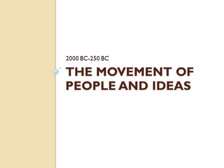 THE MOVEMENT OF PEOPLE AND IDEAS 2000 BC-250 BC. Indo-Europeans Migrate A group of nomadic people who may have come from the steppes (dry grasslands)