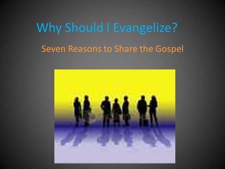 Why Should I Evangelize?