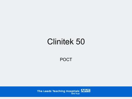 Clinitek 50 POCT. Learning Objectives Essential criteria for assessment: Present for training session Practical Assessment – 1 supervised test Show knowledge.