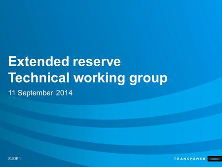SLIDE 1 Extended reserve Technical working group 11 September 2014.