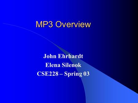 MP3 Overview John Ehrhardt Elena Silenok CSE228 – Spring 03.