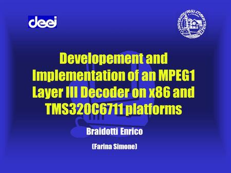 Developement and Implementation of an MPEG1 Layer III Decoder on x86 and TMS320C6711 platforms Braidotti Enrico (Farina Simone)