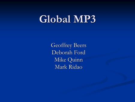 Global MP3 Geoffrey Beers Deborah Ford Mike Quinn Mark Ridao.