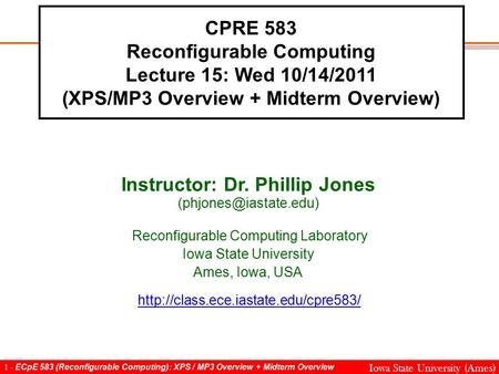 1 - ECpE 583 (Reconfigurable Computing): XPS / MP3 Overview + Midterm Overview Iowa State University (Ames) CPRE 583 Reconfigurable Computing Lecture 15: