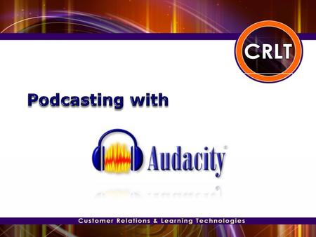 ● Define Podcast & Review Terminology ● Provide an introduction to Audacity ● Download & Install Audacity and LAME MP3 Encoder ● Setup & Configure Microphone.