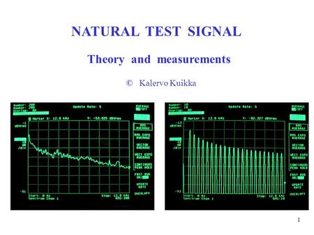 1 NATURAL TEST SIGNAL © Kalervo Kuikka Theory and measurements.