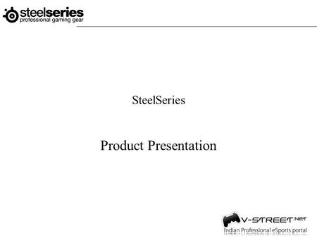 SteelSeries Product Presentation. SteelSeries is all about gaming. Our mission is to create performance enhancing gaming gear, created for and by leading.