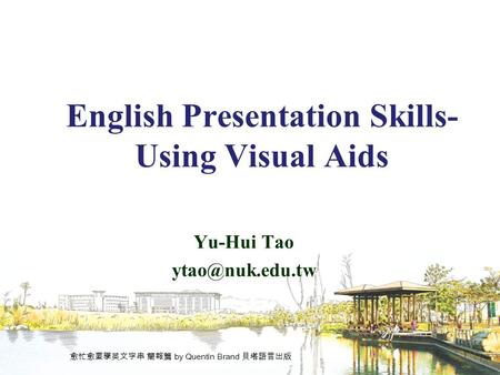 English Presentation Skills- Using Visual Aids Yu-Hui Tao 愈忙愈要學英文字串 簡報篇 by Quentin Brand 貝塔語言出版.
