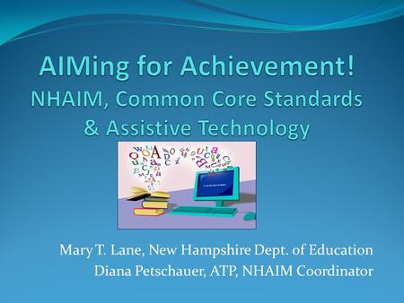 Mary T. Lane, New Hampshire Dept. of Education Diana Petschauer, ATP, NHAIM Coordinator.