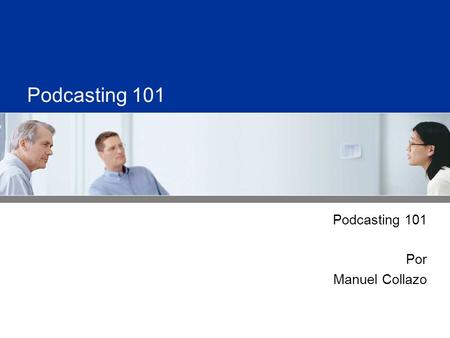 Podcasting 101 Por Manuel Collazo. What is Podcasting? Audio content delivered via subscription to a Mac, PC, or portable media player such as an iPod.