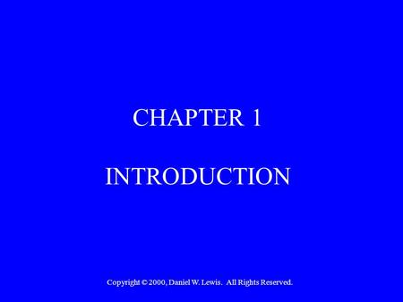 Copyright © 2000, Daniel W. Lewis. All Rights Reserved. CHAPTER 1 INTRODUCTION.