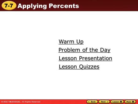 7-7 Applying Percents Warm Up Warm Up Lesson Presentation Lesson Presentation Problem of the Day Problem of the Day Lesson Quizzes Lesson Quizzes.