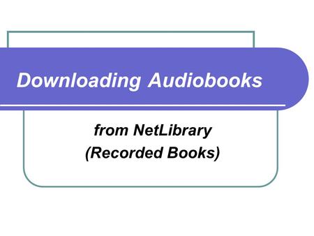 Downloading Audiobooks from NetLibrary (Recorded Books)