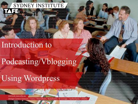 Podcasting/Vblogging Using Wordpress Introduction to.