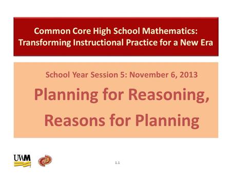 School Year Session 5: November 6, 2013 Planning for Reasoning, Reasons for Planning 1.1.