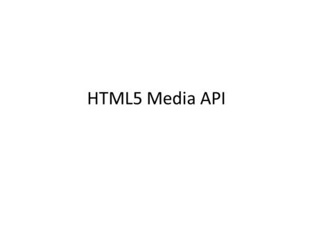 HTML5 Media API.