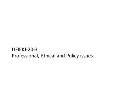 UFIEKJ-20-3 Professional, Ethical and Policy issues