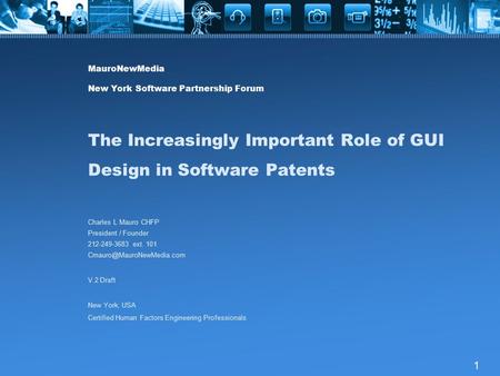 1 MauroNewMedia New York Software Partnership Forum The Increasingly Important Role of GUI Design in Software Patents Charles L Mauro CHFP President /