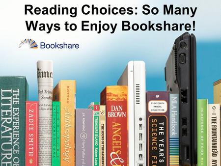 1 Reading Choices: So Many Ways to Enjoy Bookshare!