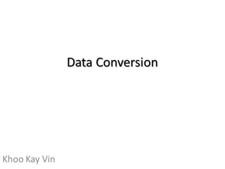 Data Conversion Khoo Kay Vin.