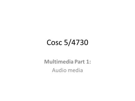Cosc 5/4730 Multimedia Part 1: Audio media. PLAYING AUDIO Android android.media.