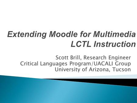 Scott Brill, Research Engineer Critical Languages Program/UACALI Group University of Arizona, Tucson.