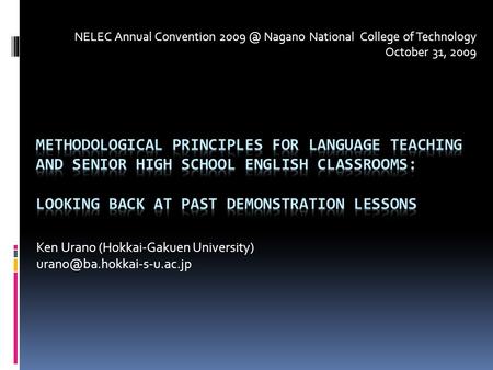 Ken Urano (Hokkai-Gakuen University) NELEC Annual Convention Nagano National College of Technology October 31, 2009.