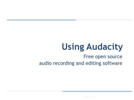 Free open source audio recording and editing software 1Using Audacity.