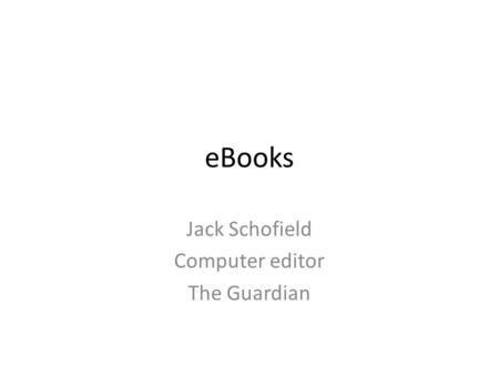 EBooks Jack Schofield Computer editor The Guardian.