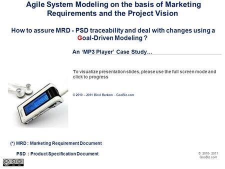 © 2010- 2011 GooBiz.com Agile System Modeling on the basis of Marketing Requirements and the Project Vision How to assure MRD - PSD traceability and deal.