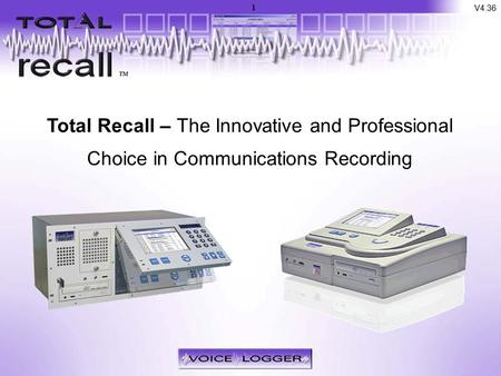 Introduction Total Recall – The Innovative and Professional Choice in Communications Recording V4.36 1.