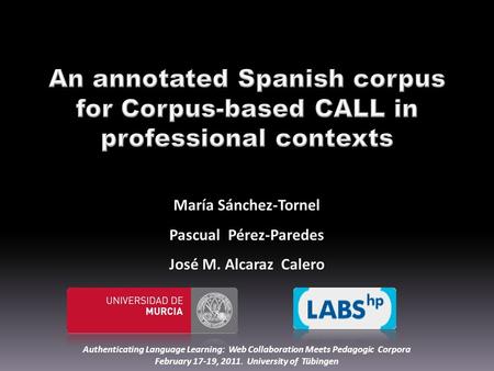 María Sánchez-Tornel Pascual Pérez-Paredes José M. Alcaraz Calero Authenticating Language Learning: Web Collaboration Meets Pedagogic Corpora February.