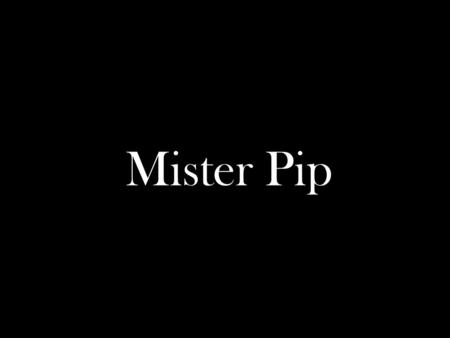 Mister Pip. About the author: Born in 1955 in Lower Hutt, New Zealand. Was a journalist and consultant as well as a writer. Won the Commonwealth.